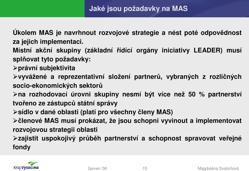 vybraných z rozličných socio-ekonomických sektorů na rozhodovací úrovni skupiny nesmí být více než 50 % partnerství tvořeno ze zástupců státní správy sídlo v dané