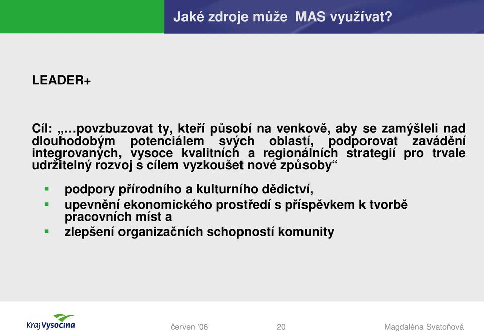 oblastí, podporovat zavádění integrovaných, vysoce kvalitních a regionálních strategií pro trvale udržitelný