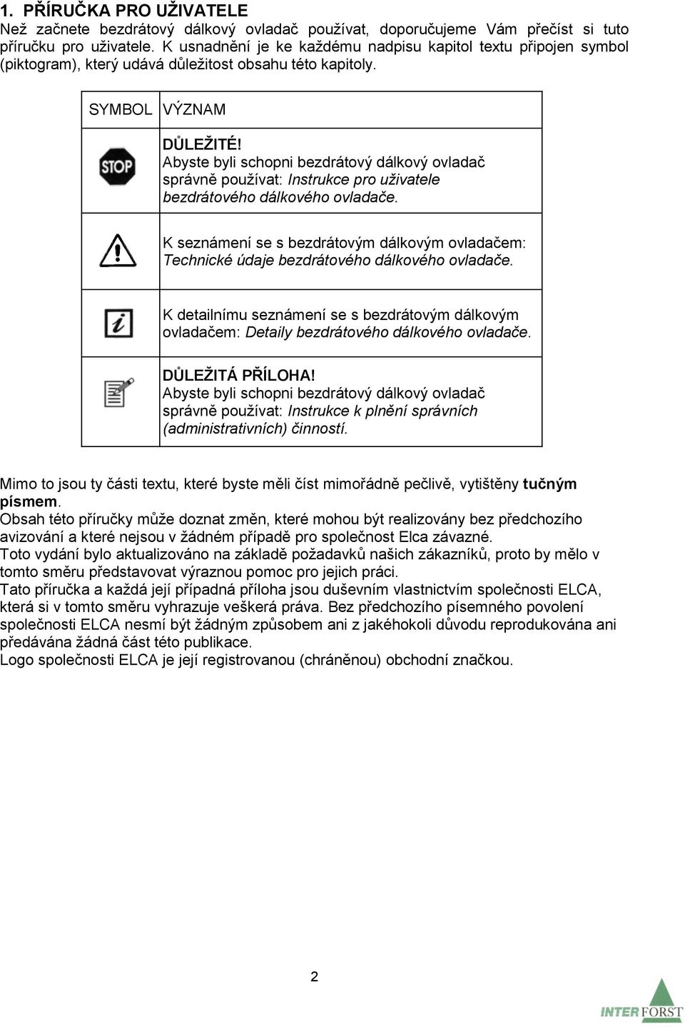 Abyste byli schopni bezdrátový dálkový ovladač správně používat: Instrukce pro uživatele bezdrátového dálkového ovladače.