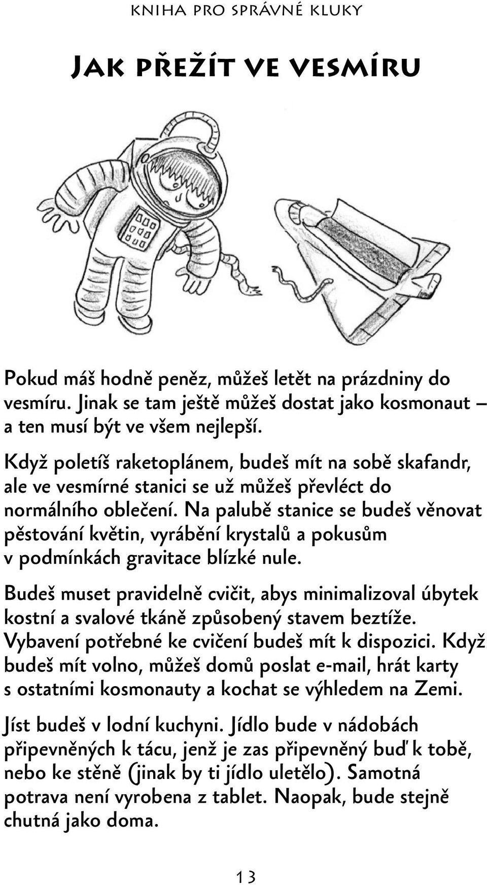 Na palubě stanice se budeš věnovat pěstování květin, vyrábění krystalů a pokusům v podmínkách gravitace blízké nule.