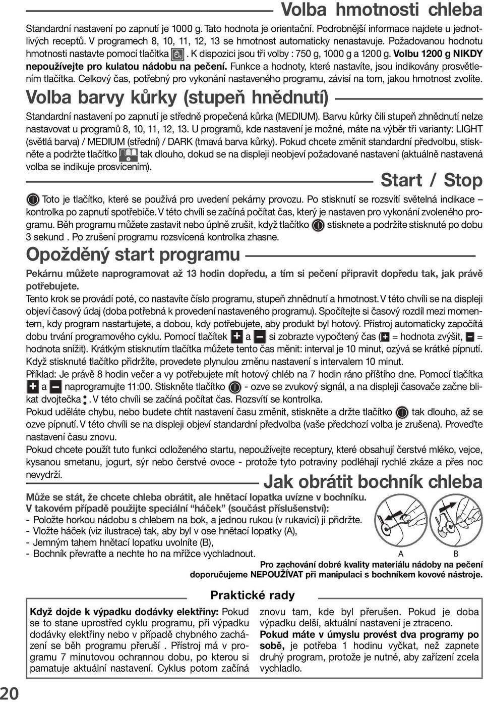 Volbu g NIKDY nepoužívejte pro kulatou nádobu na pečení. Funkce a hodnoty, které nastavíte, jsou indikovány prosvětlením tlačítka.