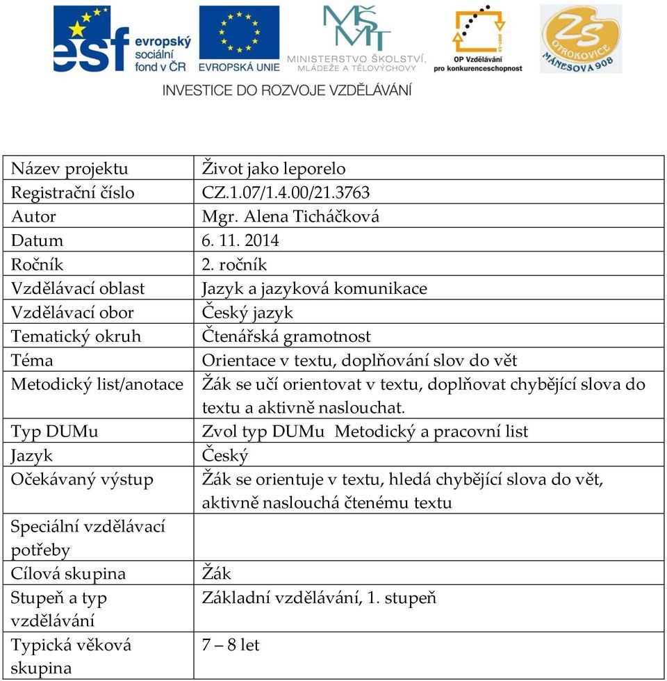 list/anotace Žák se učí orientovat v textu, doplňovat chybějící slova do textu a aktivně naslouchat.