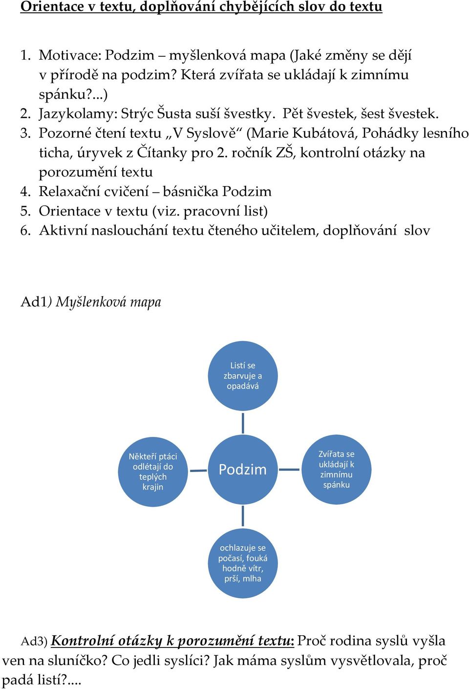 ročník ZŠ, kontrolní otázky na porozumění textu 4. Relaxační cvičení básnička Podzim 5. Orientace v textu (viz. pracovní list) 6.