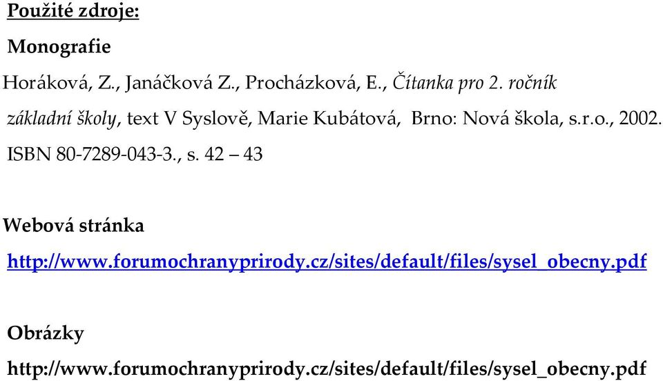 ISBN 80-7289-043-3., s. 42 43 Webová stránka http://www.forumochranyprirody.