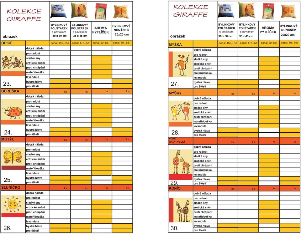cena: 50,-Kè cena: 60,- Kè MYŠKA BERUŠKA ks ks ks ks 24. MOTÝL ks ks ks ks 25.