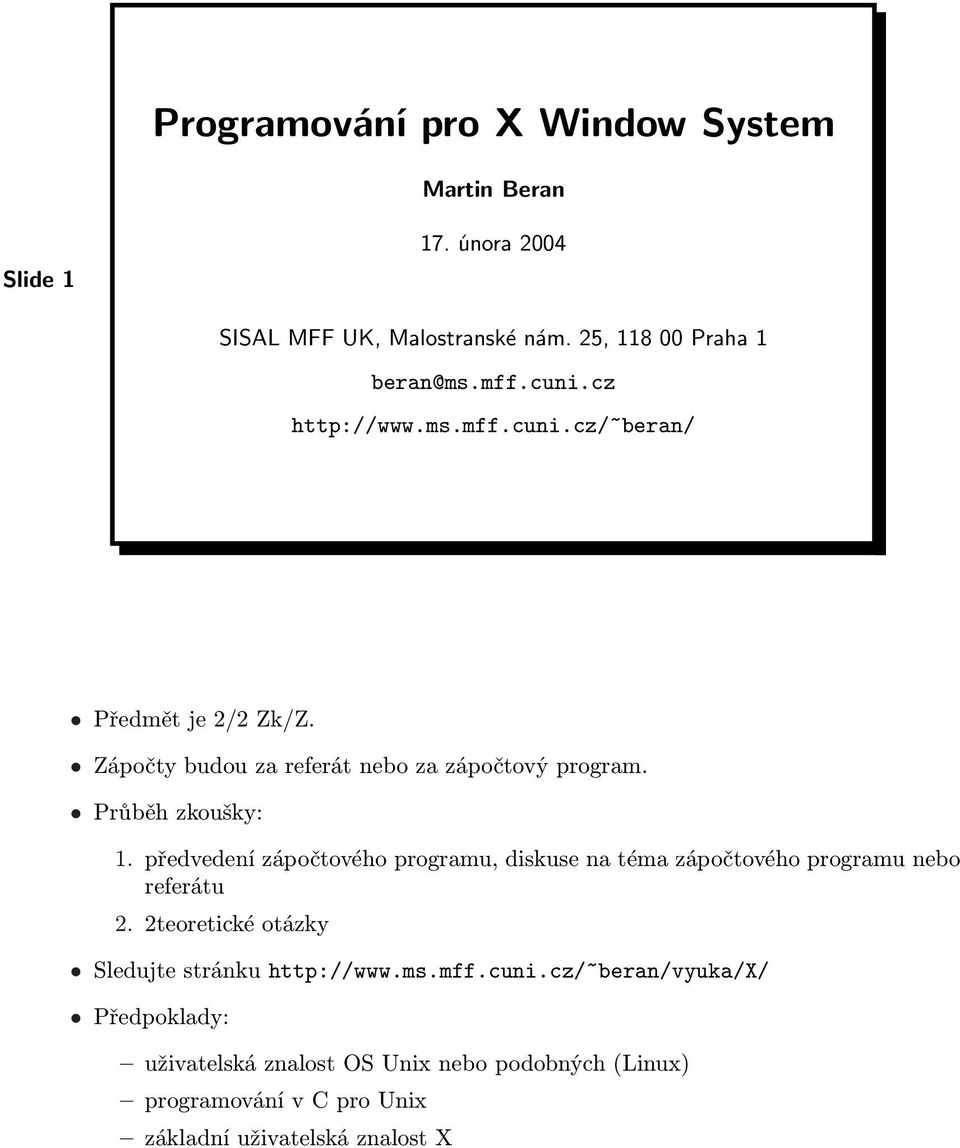 předvedení zápočtového programu, diskuse na téma zápočtového programu nebo referátu 2. 2teoretické otázky Sledujte stránku http://www.ms.