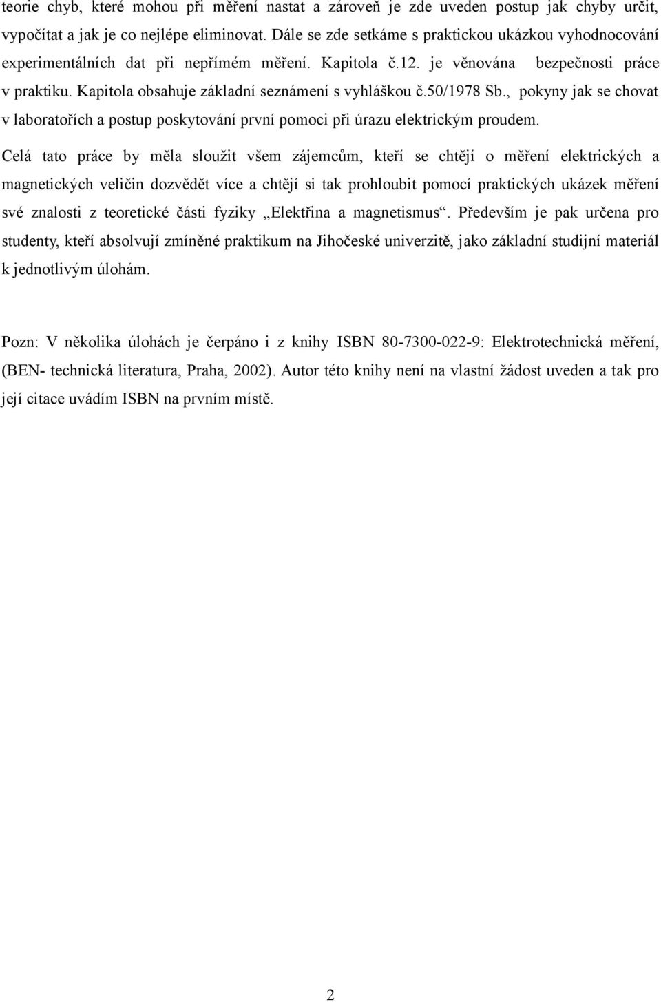 Kapitola obsahuje základní seznámení s vyhláškou č.0/ Sb., pokyny jak se chovat v laboratořích a postup poskytování první pomoci při úrazu elektrickým proudem.