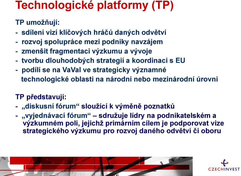 technologické oblasti na národní nebo mezinárodní úrovni TP představují: - diskusní fórum sloužící k výměně poznatků - vyjednávací fórum