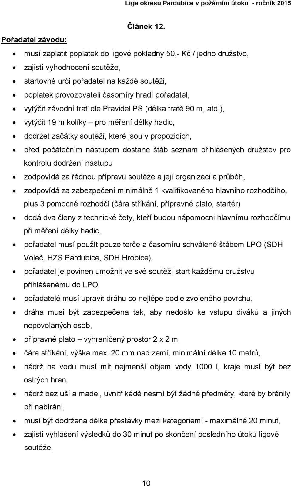 pořadatel, vytýčit závodní trať dle Pravidel PS (délka tratě 90 m, atd.
