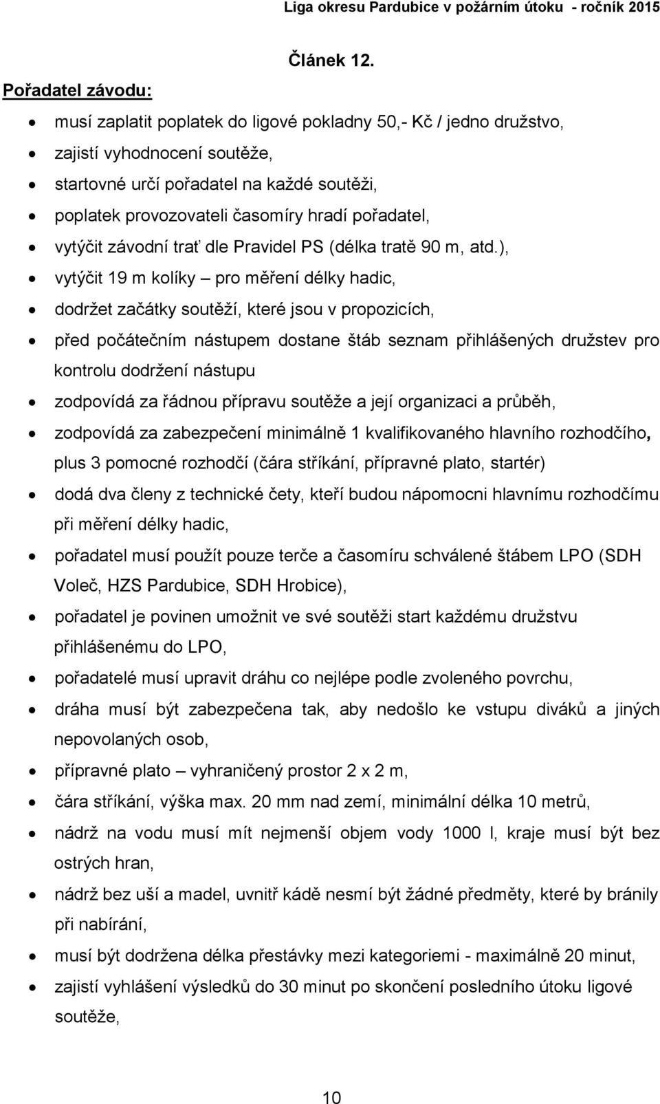 pořadatel, vytýčit závodní trať dle Pravidel PS (délka tratě 90 m, atd.