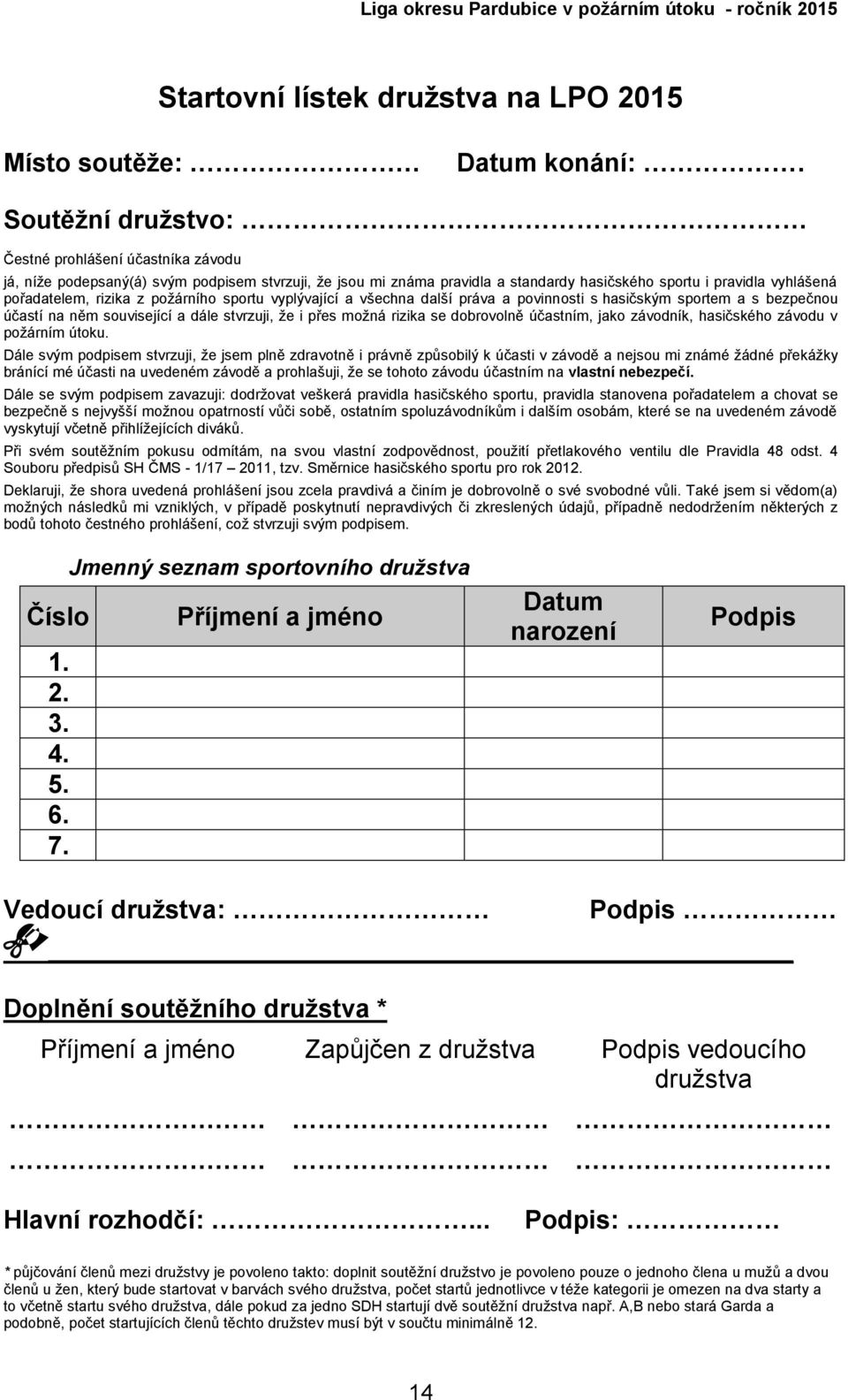 požárního sportu vyplývající a všechna další práva a povinnosti s hasičským sportem a s bezpečnou účastí na něm související a dále stvrzuji, že i přes možná rizika se dobrovolně účastním, jako