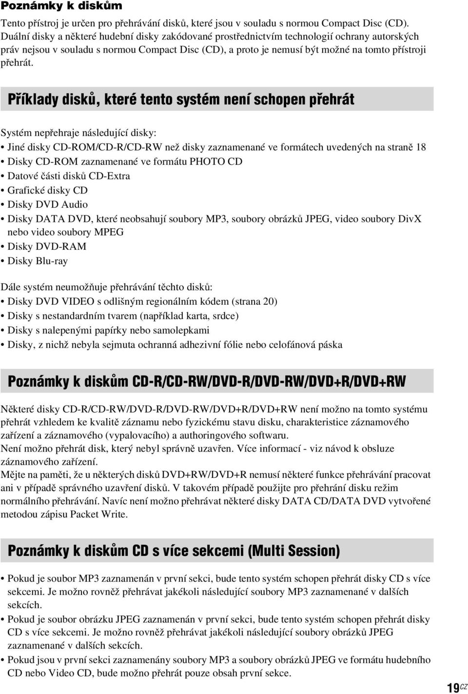 Příklady disků, které tento systém není schopen přehrát Systém nepřehraje následující disky: Jiné disky CD-ROM/CD-R/CD-RW než disky zaznamenané ve formátech uvedených na straně 18 Disky CD-ROM