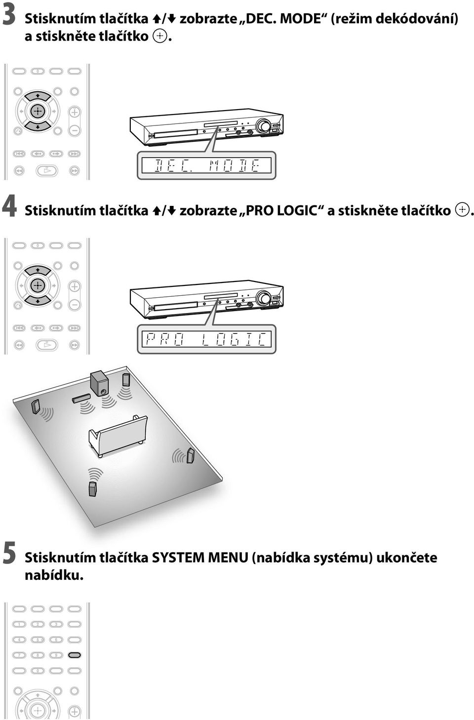 4 Stisknutím tlačítka V/v zobrazte PRO LOGIC a stiskněte