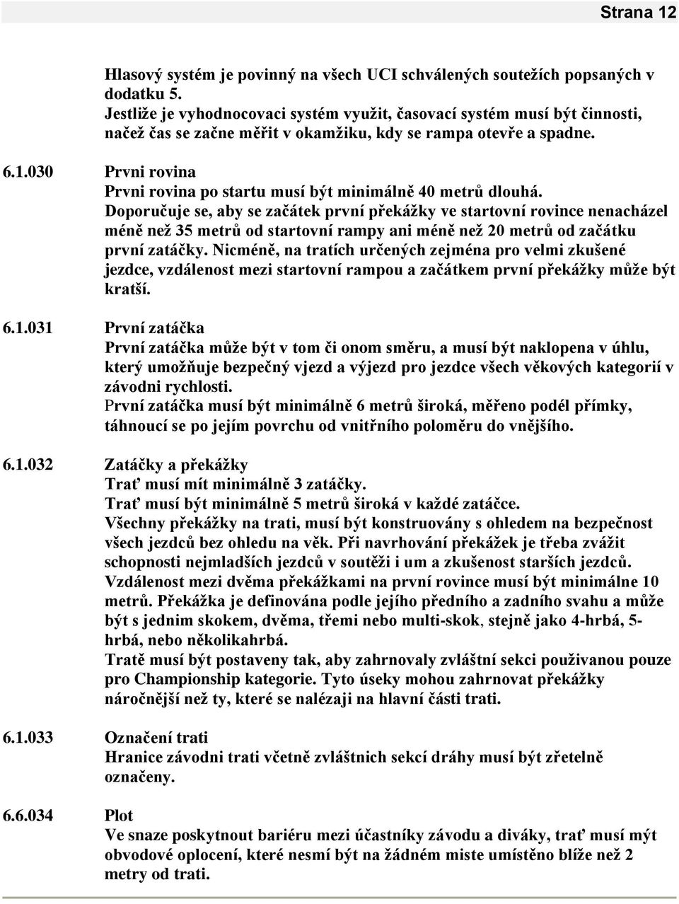 030 Prvni rovina Prvni rovina po startu musí být minimálně 40 metrů dlouhá.