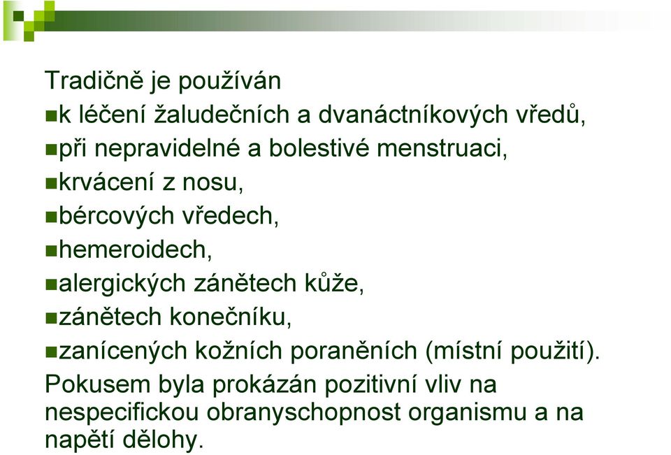 zánětech kůže, zánětech konečníku, zanícených kožních poraněních (místní použití).