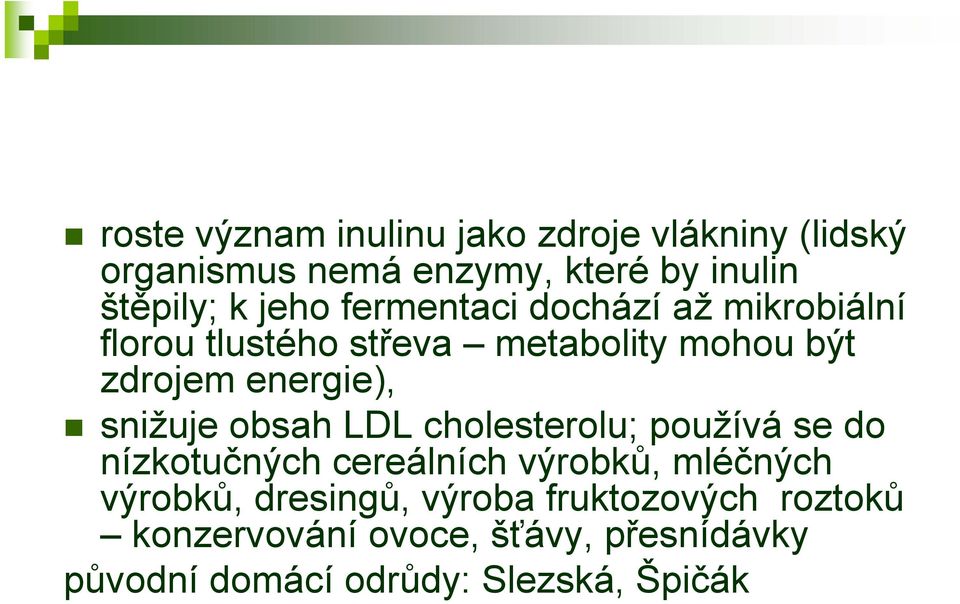 snižuje obsah LDL cholesterolu; používá se do nízkotučných cereálních výrobků, mléčných výrobků,