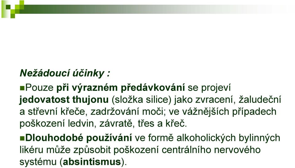 vážnějších případech poškození ledvin, závratě, třes a křeč.