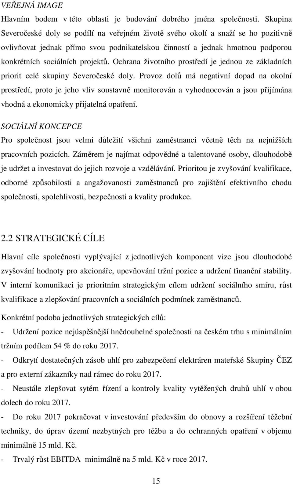 projektů. Ochrana životního prostředí je jednou ze základních priorit celé skupiny Severočeské doly.