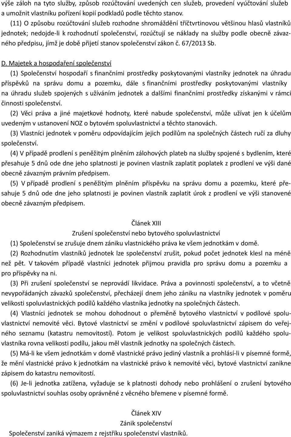 předpisu, jímž je době přijetí stanov společenství zákon č. 67/2013 Sb. D.