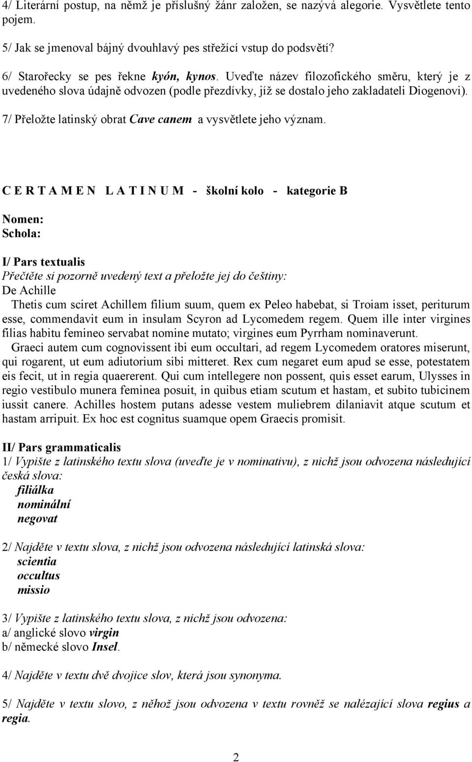 7/ Přeložte latinský obrat Cave canem a vysvětlete jeho význam.