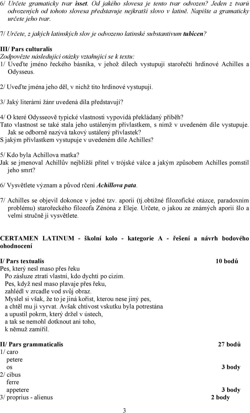 Zodpovězte následující otázky vztahující se k textu: 1/ Uveďte jméno řeckého básníka, v jehož dílech vystupují starořečtí hrdinové Achilles a Odysseus.