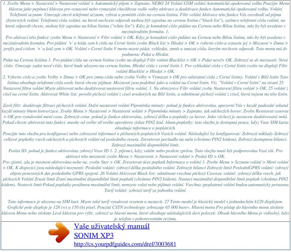 volba. Volání Telefonní seznam: Umozuje otevít telefonní seznam, vybrat a pemístit císlo na cernou listinu. Filtr volání Aktivace této funkce Vás osvobodí od píjmu zbytecných volání.