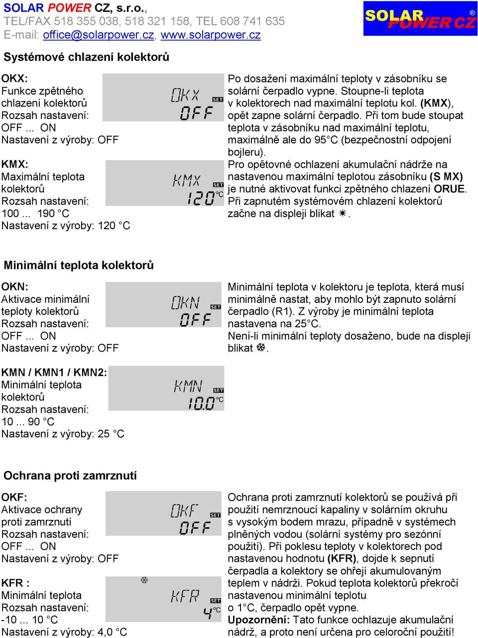 Při tom bude stoupat teplota v zásobníku nad maximální teplotu, maximálně ale do 95 C (bezpečnostní odpojení bojleru).