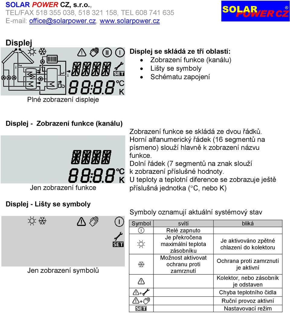 Dolní řádek (7 segmentů na znak slouţí k zobrazení příslušné hodnoty.