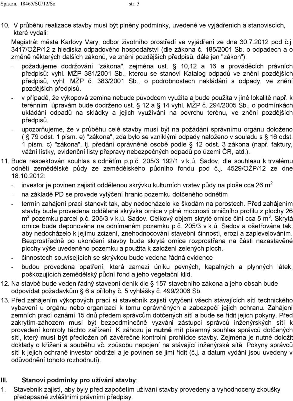 185/2001 Sb. o odpadech a o změně některých dalších zákonů, ve znění pozdějších předpisů, dále jen "zákon"): - požadujeme dodržování "zákona", zejména ust.