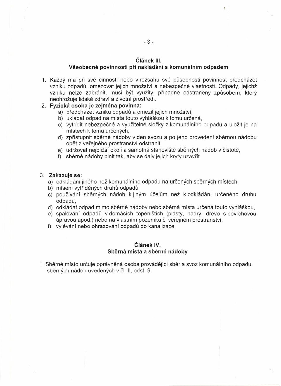 Odpady, jejichž vzniku nelze zabránit, musí být využity, případně odstraněny způsobem, který neohrožuje lidské zdraví a životní prostředí. 2.