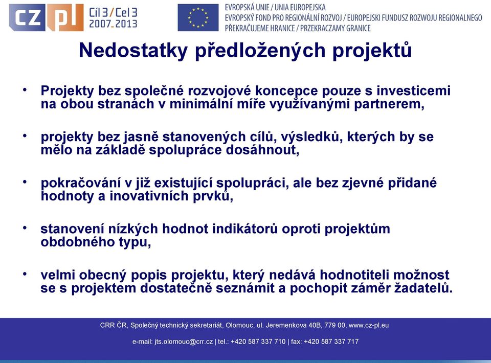 v již existující spolupráci, ale bez zjevné přidané hodnoty a inovativních prvků, stanovení nízkých hodnot indikátorů oproti