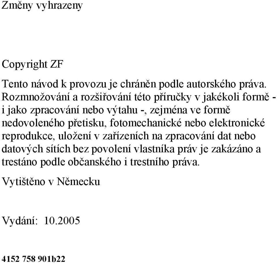 nedovoleného přetisku, fotomechanické nebo elektronické reprodukce, uložení v zařízeních na zpracování dat nebo