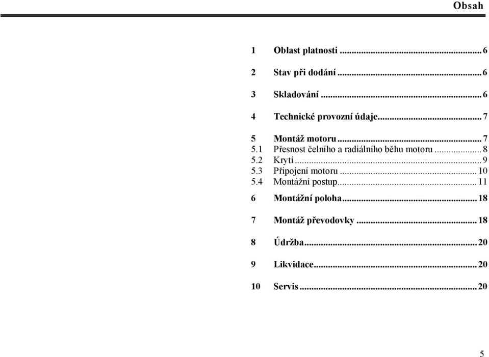 ..8 5.2 Krytí...9 5.3 Připojení motoru...10 5.4 Montážní postup.