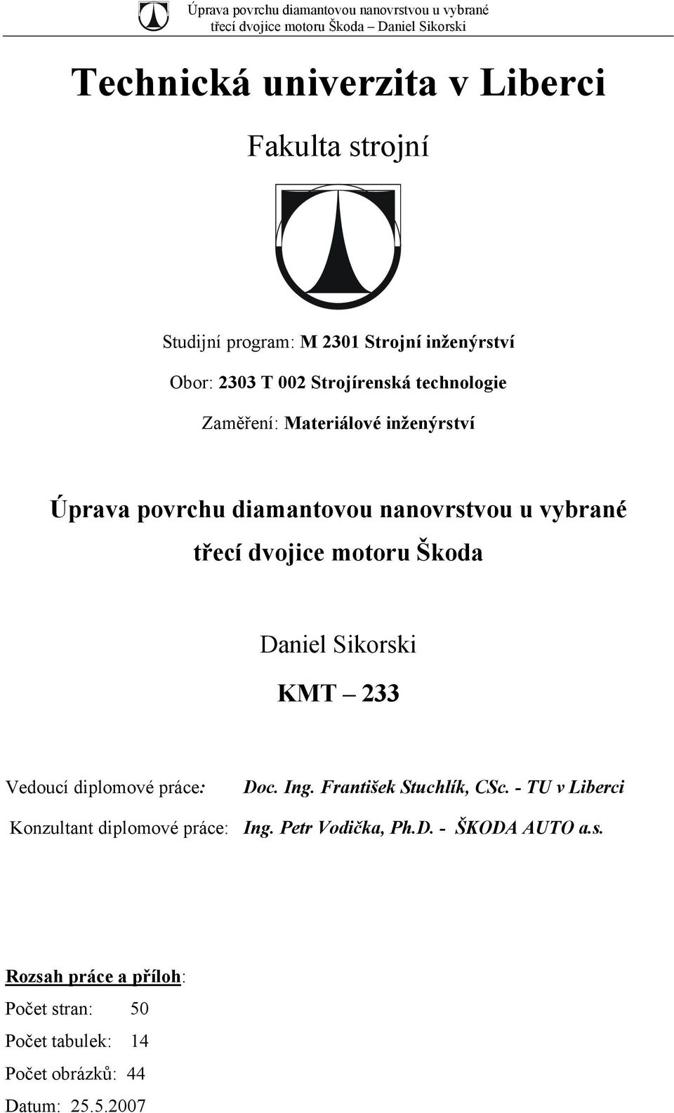 Daniel Sikorski KMT 233 Vedoucí diplomové práce: Doc. Ing. František Stuchlík, CSc.