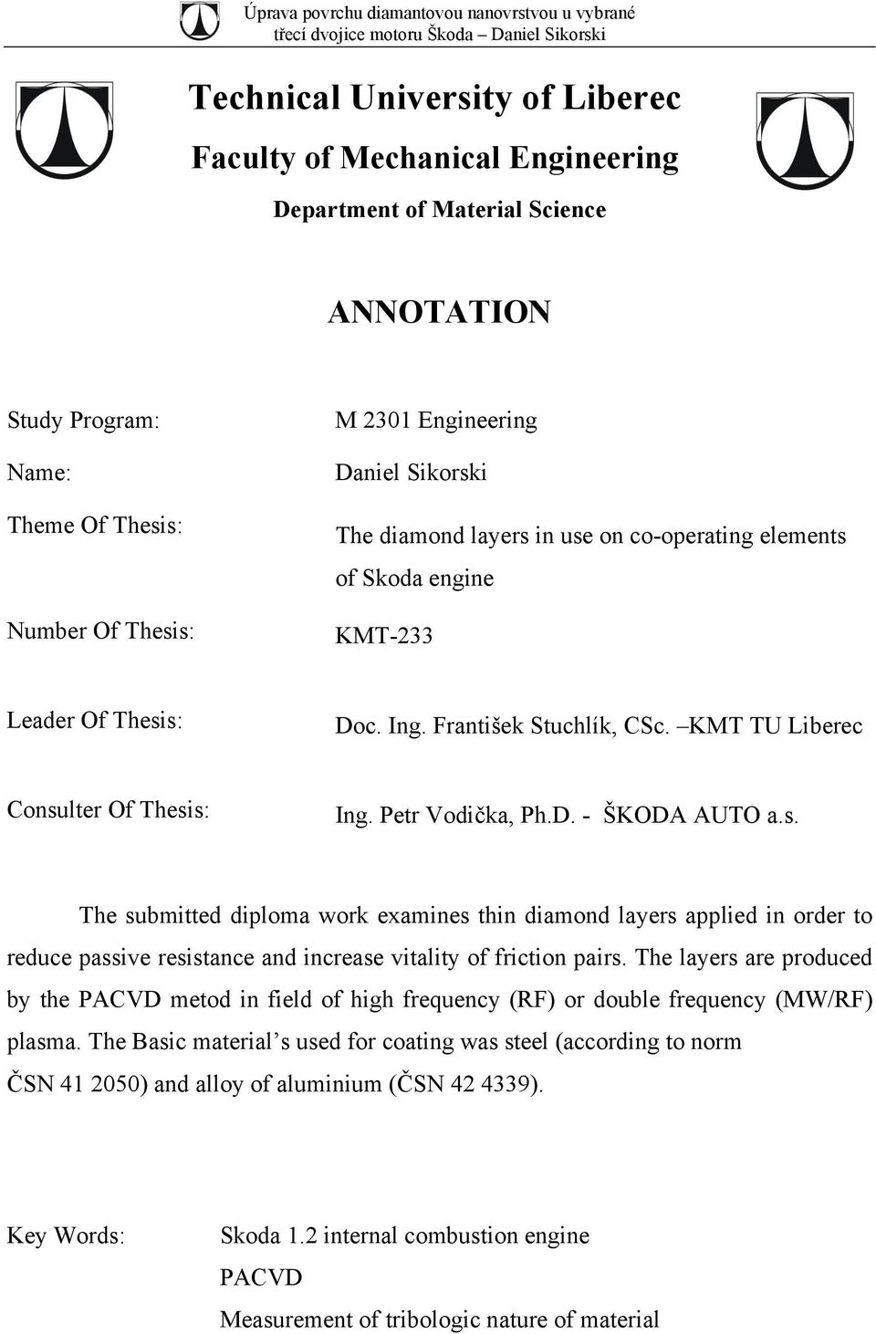 s. The submitted diploma work examines thin diamond layers applied in order to reduce passive resistance and increase vitality of friction pairs.