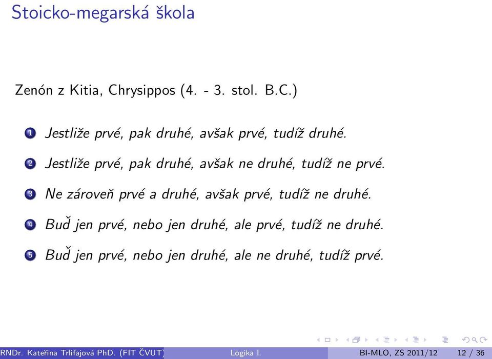 3 Ne zároveň prvé a druhé, avšak prvé, tudíž ne druhé.