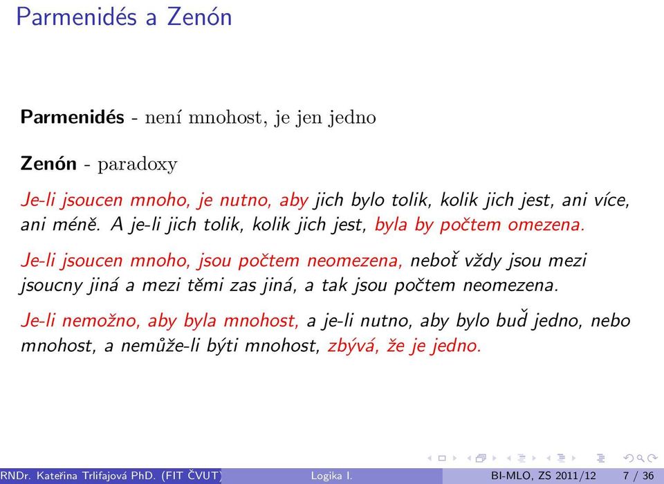 Je-li jsoucen mnoho, jsou počtem neomezena, neboť vždy jsou mezi jsoucny jiná a mezi těmi zas jiná, a tak jsou počtem neomezena.