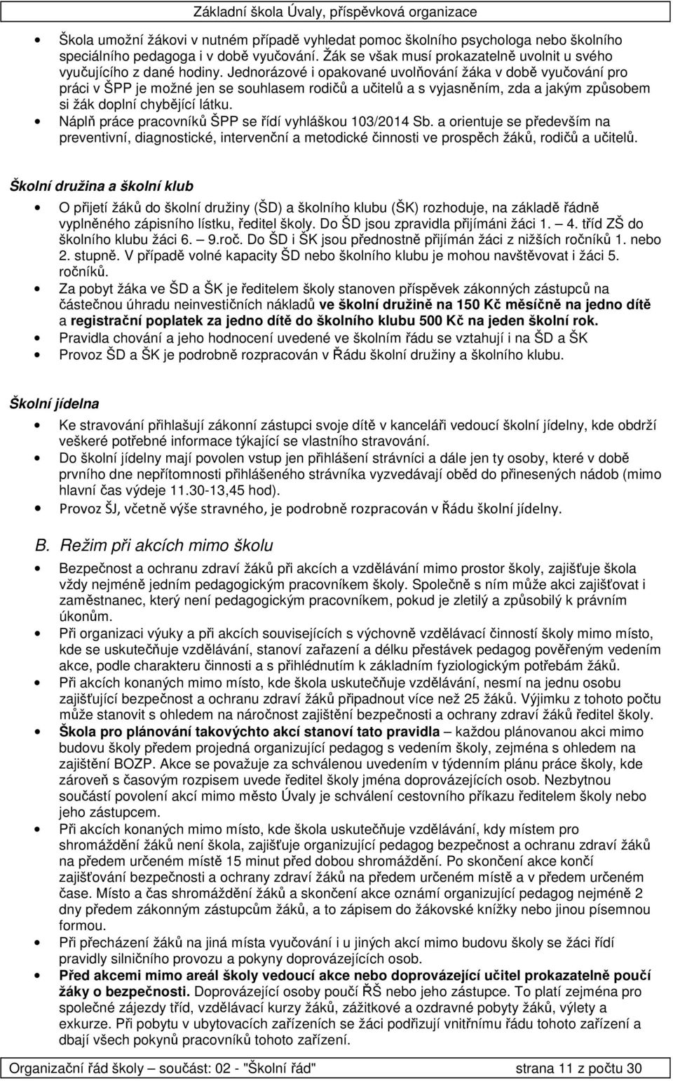 Náplň práce pracvníků ŠPP se řídí vyhlášku 103/2014 Sb. a rientuje se především na preventivní, diagnstické, intervenční a metdické činnsti ve prspěch žáků, rdičů a učitelů.