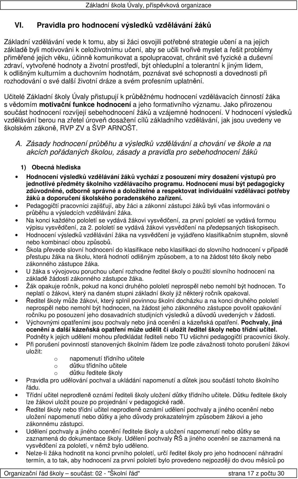 dlišným kulturním a duchvním hdntám, pznávat své schpnsti a dvednsti při rzhdvání své další živtní dráze a svém prfesním uplatnění.