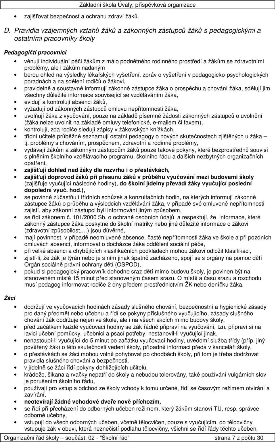 zdravtními prblémy, ale i žákům nadaným beru hled na výsledky lékařských vyšetření, zpráv vyšetření v pedaggick-psychlgických pradnách a na sdělení rdičů žákvi, pravidelně a sustavně infrmují záknné