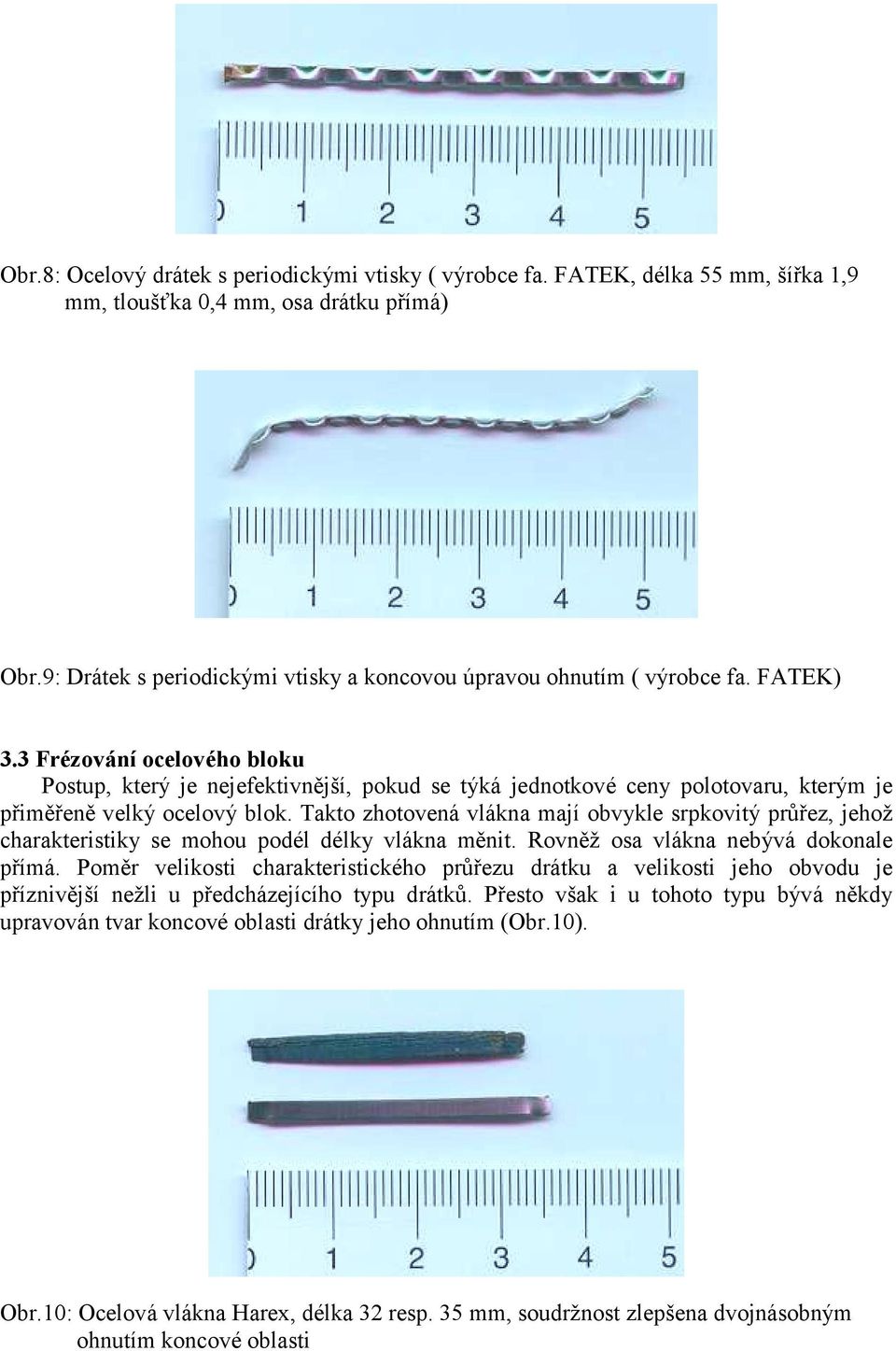 3 Frézování ocelového bloku Postup, který je nejefektivnější, pokud se týká jednotkové ceny polotovaru, kterým je přiměřeně velký ocelový blok.