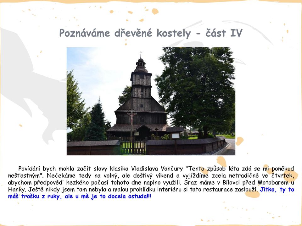 Nečekáme tedy na volný, ale deštivý víkend a vyjíždíme zcela netradičně ve čtvrtek, abychom předpověď hezkého počasí