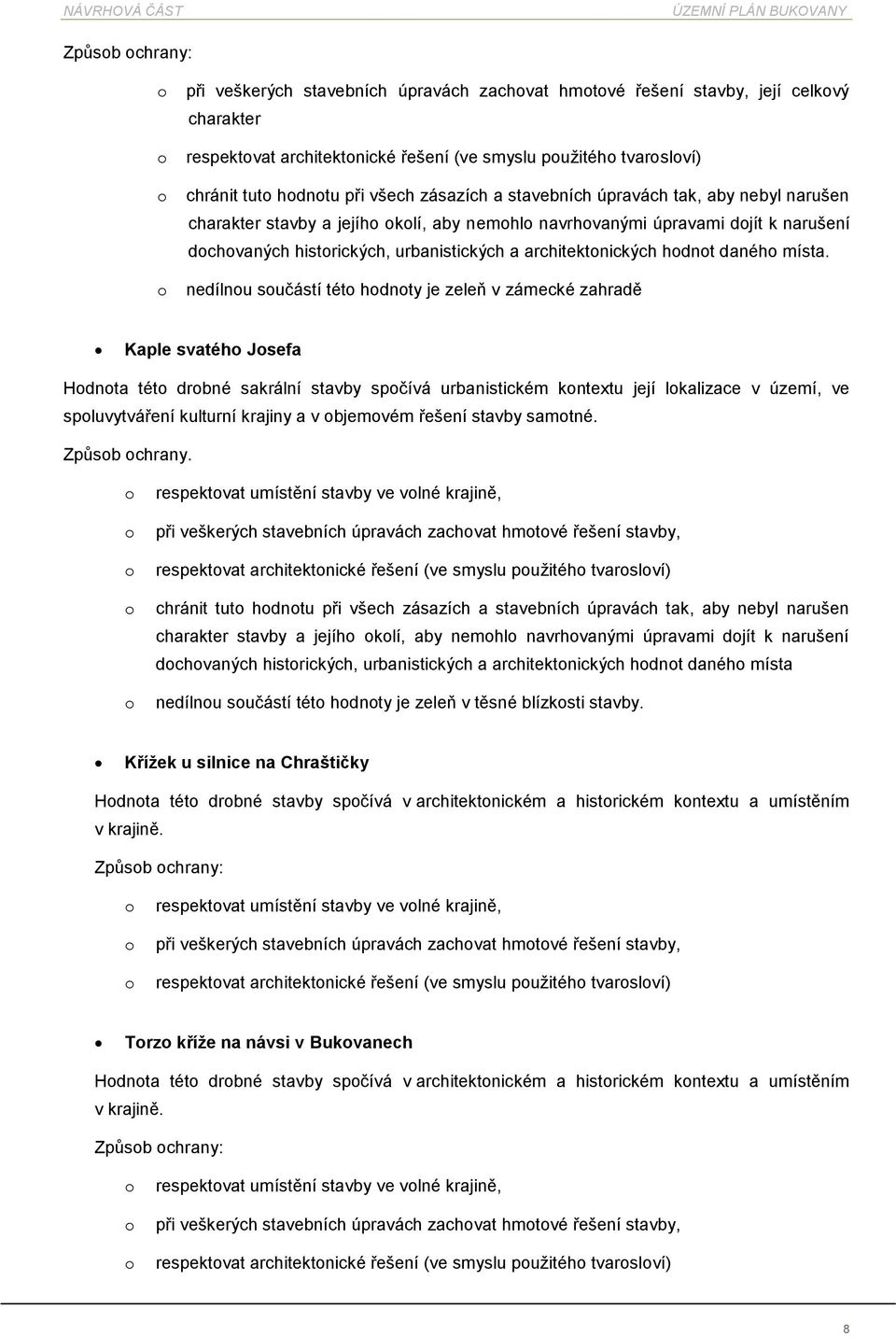 nedílnu sučástí tét hdnty je zeleň v zámecké zahradě Kaple svatéh Jsefa Hdnta tét drbné sakrální stavby spčívá urbanistickém kntextu její lkalizace v území, ve spluvytváření kulturní krajiny a v