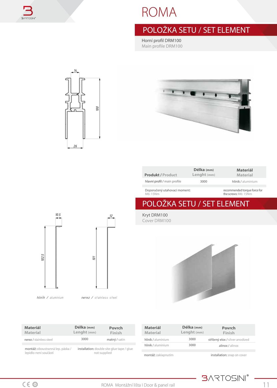 5 hliník / aluminium nerez / stainless steel Material Délka (mm) Lenght (mm) Material Délka (mm) Lenght (mm) nerez / stainless steel montáž: