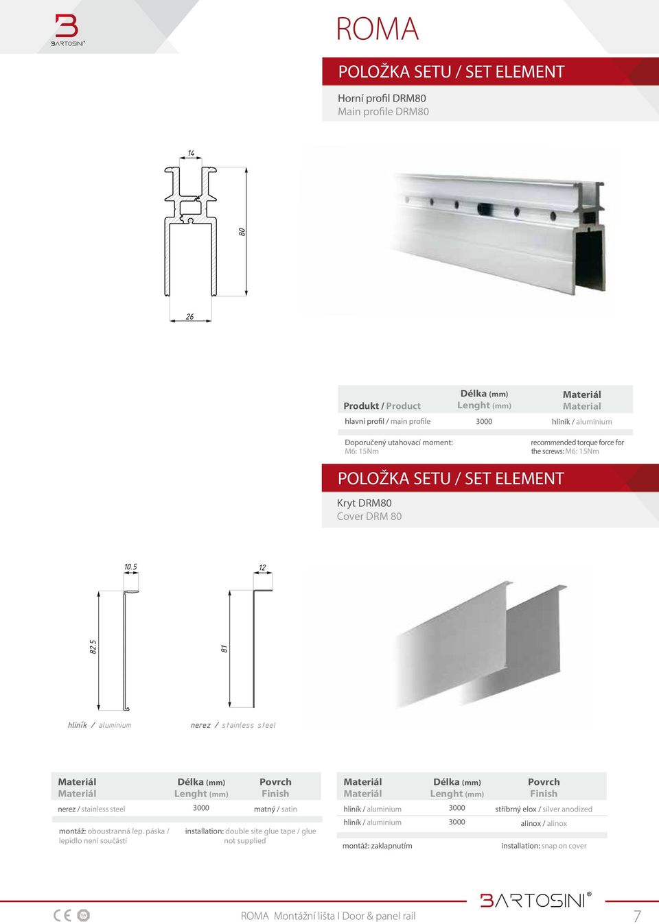 for the screws: M6: 5Nm hliník / aluminium nerez / stainless steel nerez / stainless steel montáž: oboustranná lep.