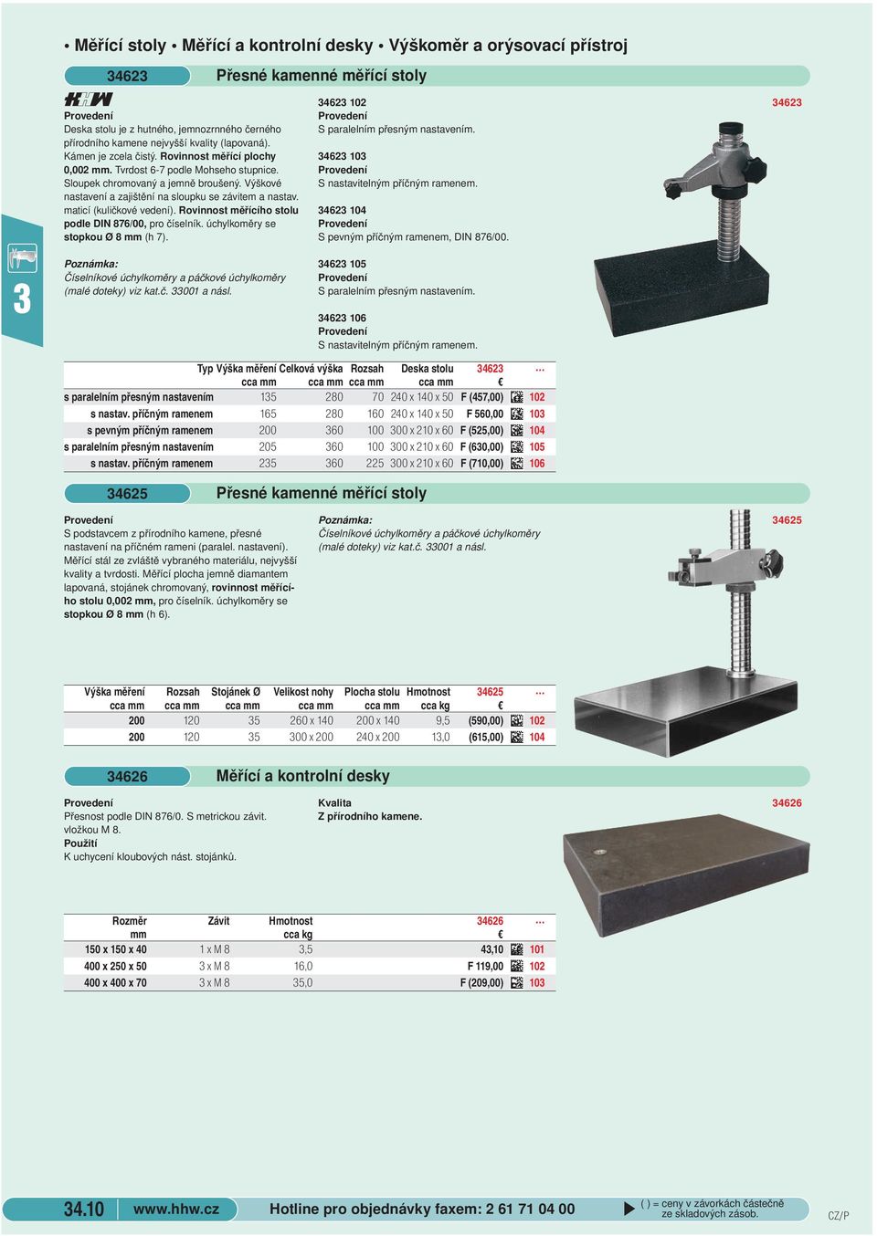 Rovinnost měřícího stolu podle DIN 876/00, pro číselník. úchylkoměry se stopkou Ø 8 mm (h 7). Přesné kamenné měřící stoly 462 102 S paralelním přesným nastavením.