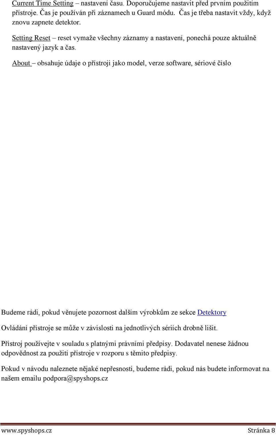 About obsahuje údaje o přístroji jako model, verze software, sériové číslo Budeme rádi, pokud věnujete pozornost dalším výrobkům ze sekce Detektory Ovládání přístroje se může v závislosti na