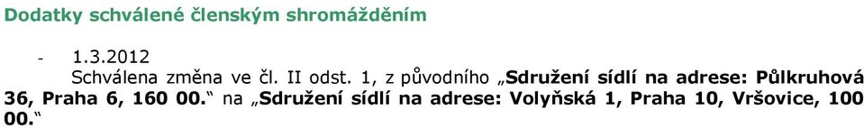 1, z původního Sdružení sídlí na adrese: Půlkruhová 36,