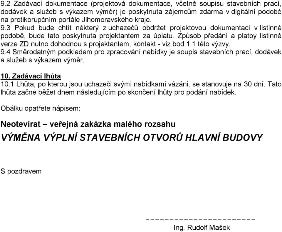 Způsob předání a platby listinné verze ZD nutno dohodnou s projektantem, kontakt - viz bod 1.1 této výzvy. 9.