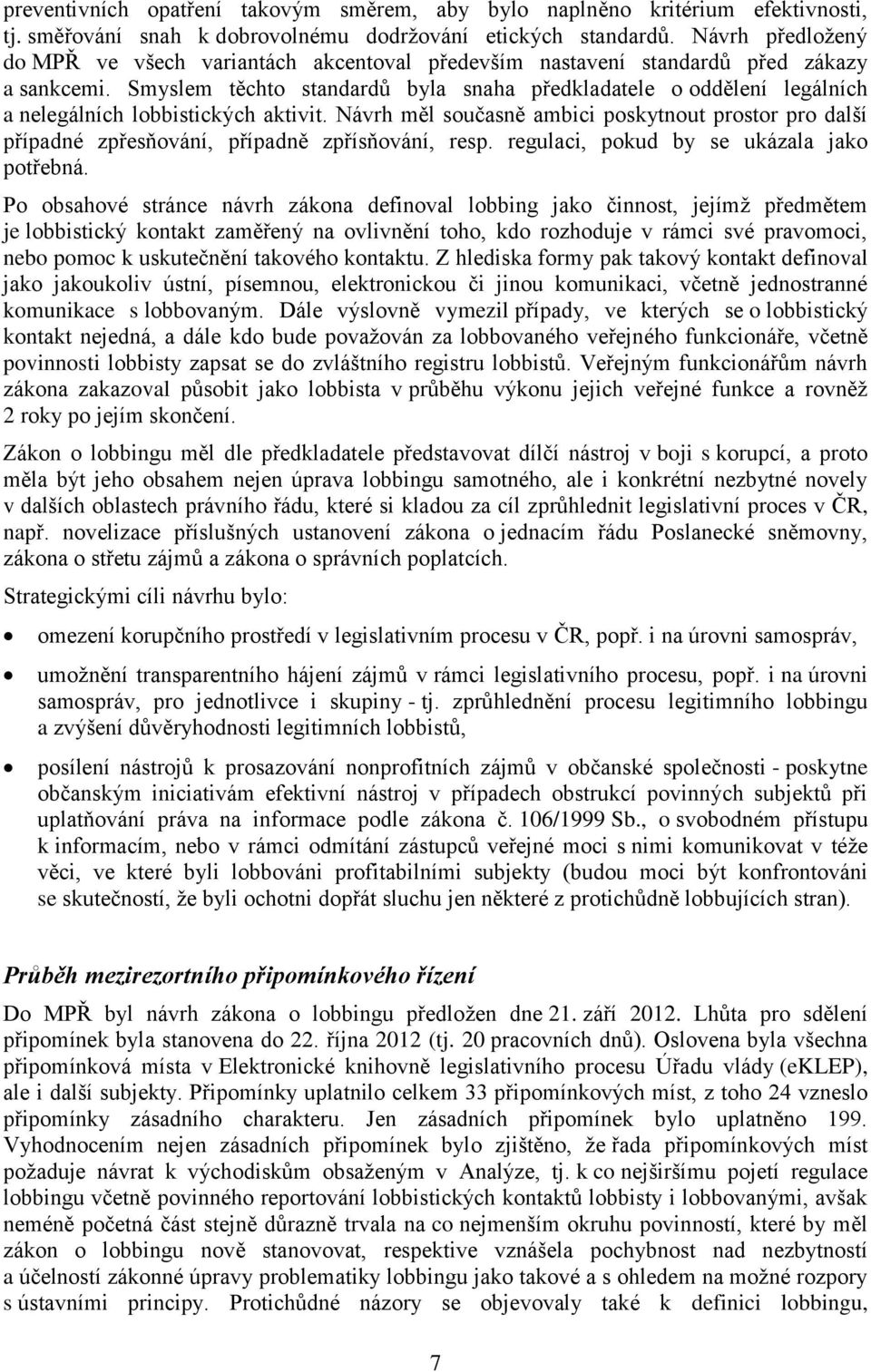Smyslem těchto standardů byla snaha předkladatele o oddělení legálních a nelegálních lobbistických aktivit.